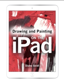 Drawing and Painting on the iPad, Paperback Drawing and Painting on the iPad, Paperback