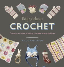 Ruby and Custard's Crochet : Creative Crochet Projects to Make, Share and Love, Paperback Book Ruby and Custard's Crochet : Creative Crochet Projects to Make, Share and Love, Paperback Book