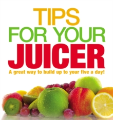 Tips for Your Juicer, Paperback Tips for Your Juicer, Paperback