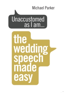 Unaccustomed as I am... : The Wedding Speech Made Easy, Paperback Book Unaccustomed as I am... : The Wedding Speech Made Easy, Paperback Book