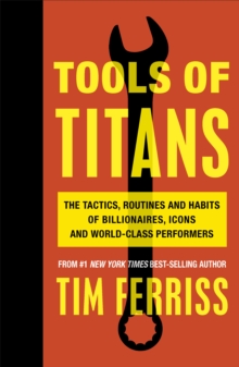 Tools of Titans : The Tactics, Routines, and Habits of Billionaires, Icons, and World-Class Performers, Paperback Book Tools of Titans : The Tactics, Routines, and Habits of Billionaires, Icons, and World-Class Performers, Paperback Book