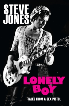 Lonely Boy : Tales from a Sex Pistol, Hardback Book Lonely Boy : Tales from a Sex Pistol, Hardback Book