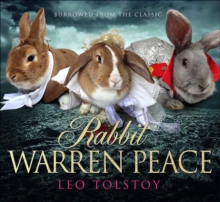 Rabbit Warren Peace : War & Peace Brought to Life with Rabbits!, Hardback Rabbit Warren Peace : War & Peace Brought to Life with Rabbits!, Hardback