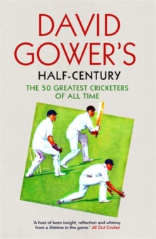 David Gower's Half-Century : The 50 Greatest Cricketers of All Time, Paperback Book David Gower's Half-Century : The 50 Greatest Cricketers of All Time, Paperback Book