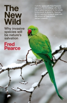 The New Wild : Why Invasive Species Will be Nature's Salvation, Paperback Book The New Wild : Why Invasive Species Will be Nature's Salvation, Paperback Book