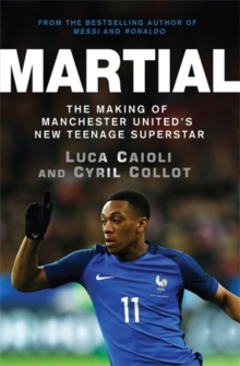 Martial : The Making of Manchester United's New Teenage Superstar, Paperback Book Martial : The Making of Manchester United's New Teenage Superstar, Paperback Book