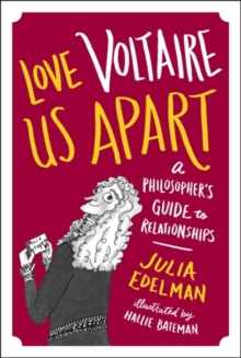 Love Voltaire Us Apart : A Philosopher's Guide to Relationships, Hardback Book Love Voltaire Us Apart : A Philosopher's Guide to Relationships, Hardback Book