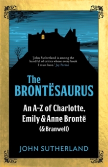 The Brontesaurus : An A-Z of Charlotte, Emily and Anne Bronte (and Branwell), Hardback Book The Brontesaurus : An A-Z of Charlotte, Emily and Anne Bronte (and Branwell), Hardback Book