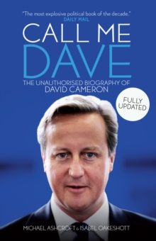Call Me Dave : The Unauthorised Biography of David Cameron, Paperback Call Me Dave : The Unauthorised Biography of David Cameron, Paperback