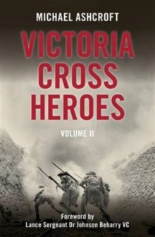 Victoria Cross Heroes : Volume II, Hardback Book Victoria Cross Heroes : Volume II, Hardback Book