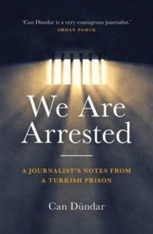 We are Arrested : A Journalist's Notes from a Turkish Prison, Hardback Book We are Arrested : A Journalist's Notes from a Turkish Prison, Hardback Book