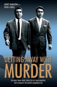 Getting Away with Murder : The Kray Twins Were Convicted of Four Murders but in Reality the Deaths Numbered Ten, Paperback Getting Away with Murder : The Kray Twins Were Convicted of Four Murders but in Reality the Deaths Numbered Ten, Paperback