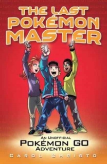 The Last Pokemon Master: An Unofficial Pokemon Go Adventure, Paperback Book The Last Pokemon Master: An Unofficial Pokemon Go Adventure, Paperback Book