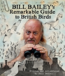 The Bill Bailey's Remarkable Guide to British Birds, Hardback Book The Bill Bailey's Remarkable Guide to British Birds, Hardback Book