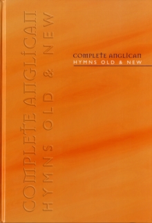Complete Anglican Hymns Old and New : Words & Music Edition, Hardback Complete Anglican Hymns Old and New : Words & Music Edition, Hardback