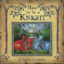 How to be a Knight, Hardback Book How to be a Knight, Hardback Book