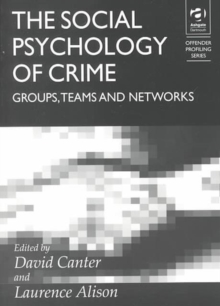 The Social Psychology of Crime : Groups, Teams and Networks, Paperback The Social Psychology of Crime : Groups, Teams and Networks, Paperback