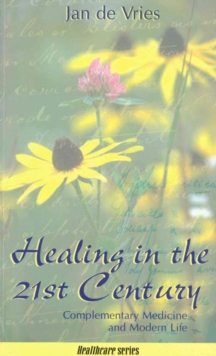 Healing in the 21st Century : Complementary Medicine and Modern Life, Paperback Healing in the 21st Century : Complementary Medicine and Modern Life, Paperback