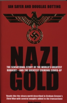 Nazi Gold : The Sensational Story of the World's Greatest Robbery - And the Greatest Criminal Cover-up, Paperback Nazi Gold : The Sensational Story of the World's Greatest Robbery - And the Greatest Criminal Cover-up, Paperback