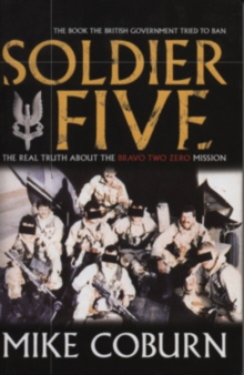 Soldier Five : The Real Truth About the Bravo Two Zero Mission, Paperback Soldier Five : The Real Truth About the Bravo Two Zero Mission, Paperback