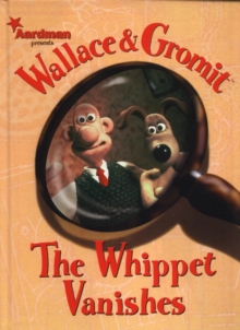 Wallace and Gromit : Whippet Vanishes, Hardback Book Wallace and Gromit : Whippet Vanishes, Hardback Book