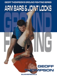 Arm Bars and Joint Locks : Arm Bars and Joint Locks, Paperback Arm Bars and Joint Locks : Arm Bars and Joint Locks, Paperback