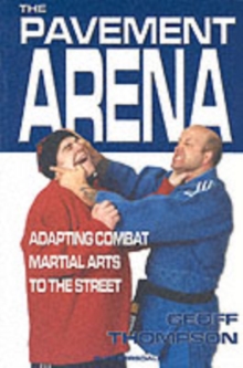 The Pavement Arena : Adapting Combat Martial Arts to the Street, Paperback Book The Pavement Arena : Adapting Combat Martial Arts to the Street, Paperback Book