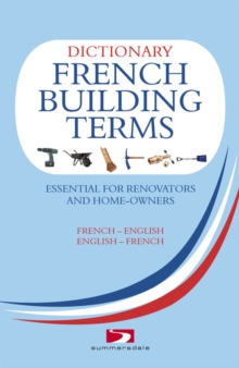 A Dictionary of French Building Terms : Essential for Renovators, Builders and Home-owners, Paperback Book A Dictionary of French Building Terms : Essential for Renovators, Builders and Home-owners, Paperback Book