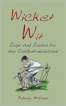 Wicket Wit : Quips and Quotes for the Cricket Obsessed, Hardback Book Wicket Wit : Quips and Quotes for the Cricket Obsessed, Hardback Book