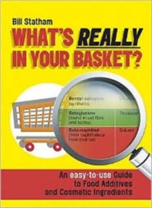 What's Really in Your Basket : An Easy to Use Guide to Food Additives & Cosmetic Ingredients, Paperback Book What's Really in Your Basket : An Easy to Use Guide to Food Additives & Cosmetic Ingredients, Paperback Book
