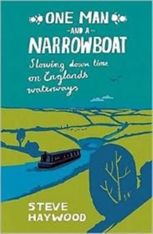 One Man and a Narrowboat : Slowing Down Time on England's Waterways, Paperback One Man and a Narrowboat : Slowing Down Time on England's Waterways, Paperback