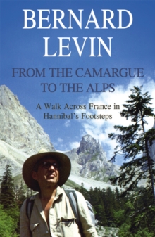 From the Camargue to the Alps : A Walk Across France in Hannibal's Footsteps, Paperback Book From the Camargue to the Alps : A Walk Across France in Hannibal's Footsteps, Paperback Book