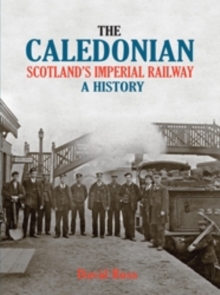 The Caledonian, Scotland's Imperial Railway : A History, Hardback Book The Caledonian, Scotland's Imperial Railway : A History, Hardback Book