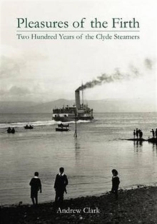Pleasures of the Firth : Two Hundred Years of the Clyde Steamers 1812 - 2012, Hardback Book Pleasures of the Firth : Two Hundred Years of the Clyde Steamers 1812 - 2012, Hardback Book