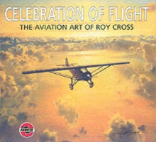 Celebration of Flight : The Aviation Art of Roy Cross, Hardback Book Celebration of Flight : The Aviation Art of Roy Cross, Hardback Book