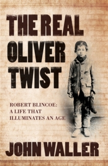 The Real Oliver Twist : Robert Blincoe - A Life That Illuminates an Age, Hardback Book The Real Oliver Twist : Robert Blincoe - A Life That Illuminates an Age, Hardback Book