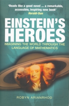 Einstein's Heroes : Imagining the World Through the Language of Mathematics, Hardback Book Einstein's Heroes : Imagining the World Through the Language of Mathematics, Hardback Book