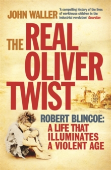 The Real Oliver Twist : Robert Blincoe - A Life That Illuminates an Age, Paperback The Real Oliver Twist : Robert Blincoe - A Life That Illuminates an Age, Paperback