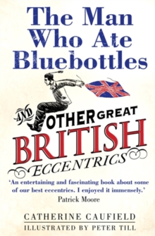 The Man Who Ate Bluebottles : And Other Great British Eccentrics, Paperback Book The Man Who Ate Bluebottles : And Other Great British Eccentrics, Paperback Book