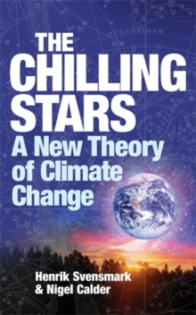 The Chilling Stars : A New Theory of Climate Change, Paperback The Chilling Stars : A New Theory of Climate Change, Paperback