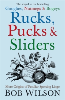 Rucks, Pucks and Sliders : More Origins of Peculiar Sporting Lingo, Hardback Book Rucks, Pucks and Sliders : More Origins of Peculiar Sporting Lingo, Hardback Book