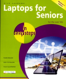 Laptops for Seniors in Easy Steps - Windows 7 Edition : For the Over 50s, Paperback Laptops for Seniors in Easy Steps - Windows 7 Edition : For the Over 50s, Paperback