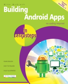 Building Android Apps in Easy Steps : Covers App Inventor 2, Paperback Book Building Android Apps in Easy Steps : Covers App Inventor 2, Paperback Book