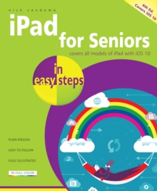 iPad for Seniors in Easy Steps : Covers iOS 10, Paperback Book iPad for Seniors in Easy Steps : Covers iOS 10, Paperback Book