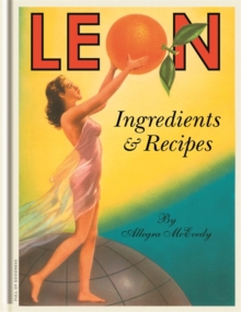 Leon: Ingredients & Recipes, Hardback Book Leon: Ingredients & Recipes, Hardback Book