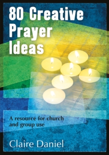 80 Creative Prayer Ideas : A Resource for Church and Group Use, Paperback 80 Creative Prayer Ideas : A Resource for Church and Group Use, Paperback