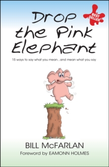 Drop the Pink Elephant : 15 Ways to Say What You Mean... and Mean What You Say, Paperback Book Drop the Pink Elephant : 15 Ways to Say What You Mean... and Mean What You Say, Paperback Book