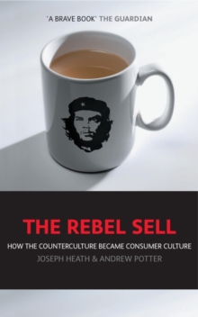 The Rebel Sell : How the Counter Culture Became Consumer Culture, Paperback Book The Rebel Sell : How the Counter Culture Became Consumer Culture, Paperback Book