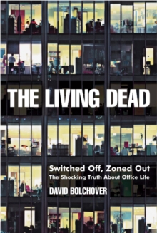 The Living Dead : Switched Off, Zoned Out - The Shocking Truth About Office Life, Paperback Book The Living Dead : Switched Off, Zoned Out - The Shocking Truth About Office Life, Paperback Book