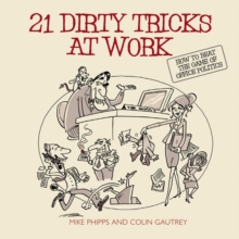 21 Dirty Tricks at Work : How to Win at Office Politics, Paperback 21 Dirty Tricks at Work : How to Win at Office Politics, Paperback